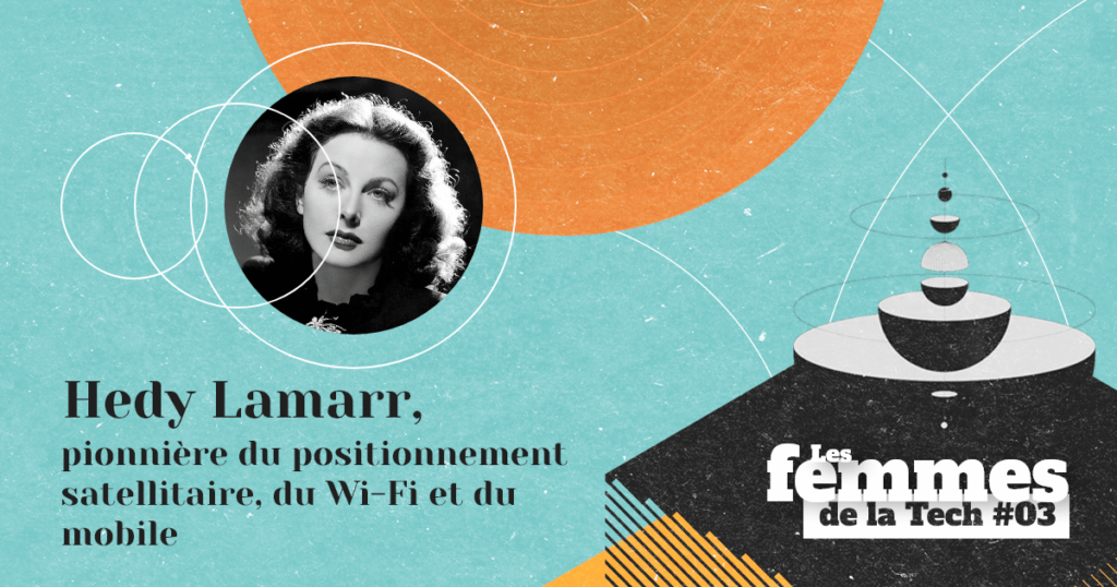 Les Femmes de la Tech #3 –  Hedy Lamarr&nbsp;: comédienne et pionnière du positionnement satellitaire, du Wi-Fi et du mobile