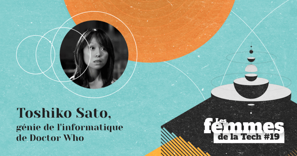 Les Femmes de la Tech #19 – Toshiko «&nbsp;Tosh&nbsp;» Sato&nbsp;: la génie de l’informatique de la série Doctor Who